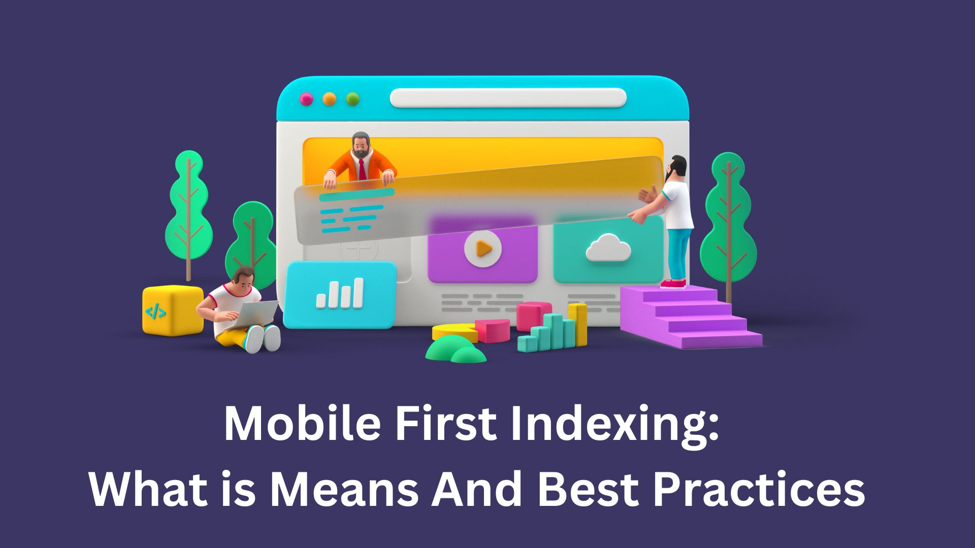 Mobile First Indexing: What is Means And Best Practices