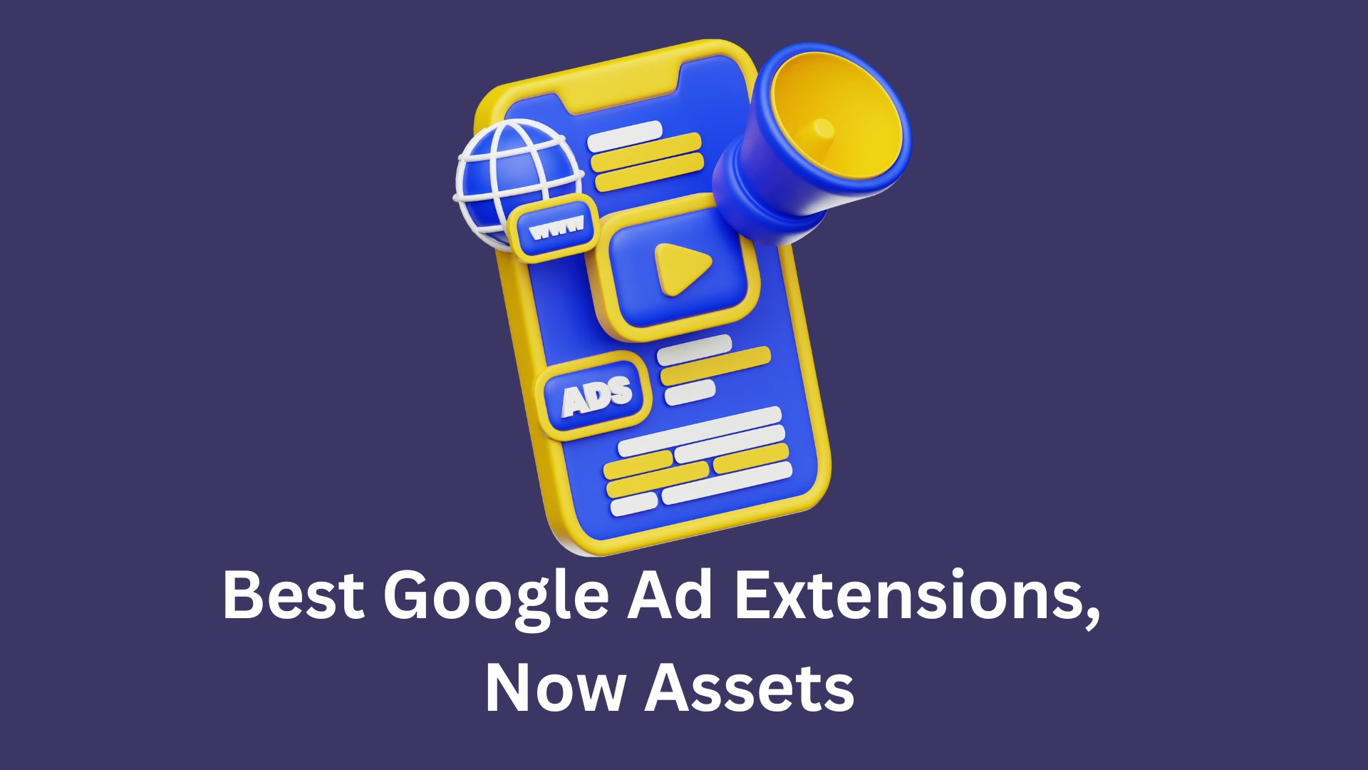 7 Types Of Google Ad Extensions, Now Assets